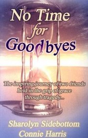 No Time for Goodbyes: The Inspiring Journey of Two Friends Held in the Grip of Grace Through Tragedy