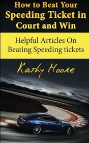 How to Beat Your Speeding Ticket in Court and Win: Helpful Articles On Beating Speeding tickets