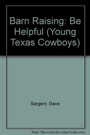 Barn Raising: Be Helpful (Young Texas Cowboys)