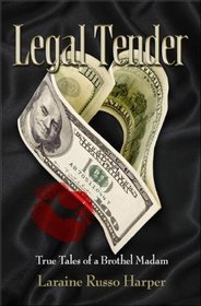 Legal Tender: True Tales of a Brothel Madam