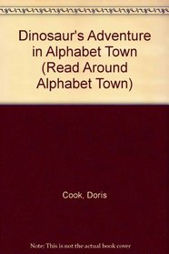 Dinosaur's Adventure in Alphabet Town (Read Around Alphabet Town)