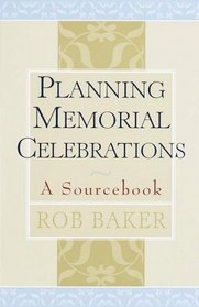 Planning Memorial Celebrations : A Sourcebook