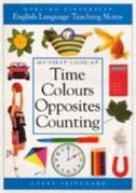 My First Look at Time, Colours, Opposites, Counting: English Language Teaching Notes (ELT Notes)