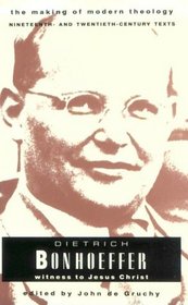 Dietrich Bonhoeffer: Witness to Jesus Christ (Making of Modern Theology)