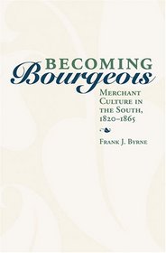 Becoming Bourgeois: Merchant Culture in the South, 1820-1865 (New Directions in Southern History)