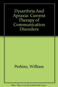 Dysarthria And Apraxia: Current Therapy of Communication Disorders