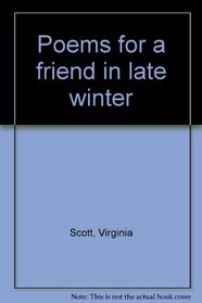 Poems for a Friend in Late Winter