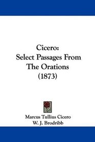 Cicero: Select Passages From The Orations (1873)