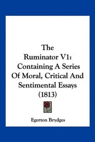 The Ruminator V1: Containing A Series Of Moral, Critical And Sentimental Essays (1813)