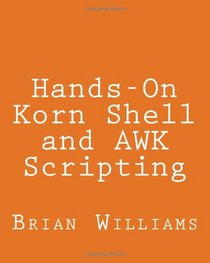 Hands-On Korn Shell and AWK Scripting: Learn Unix and Linux Programming Through Advanced Scripting Examples