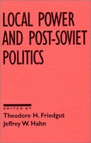 Local Power and Post-Soviet Politics (Contemporary Soviet/Post-Soviet Politics)