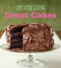 Great Cakes: Home-Baked Creations from the Country Living Kitchens (Country Living)