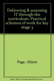 Delivering & assessing IT through the curriculum: Practical schemes of work for key stage 3