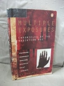 MULTIPLE EXPOSURES: CHRONICLES OF THE RADIATION AGE (PENGUIN PRESS SCIENCE)