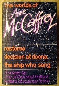The Worlds of Anne McCaffrey - Restoree, Decision at Doona, and The Ship Who Sang