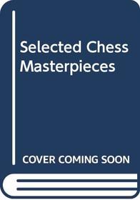 Selected Chess Masterpieces
