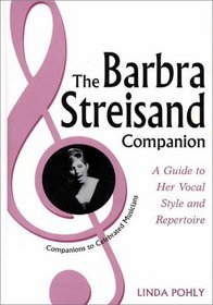 The Barbra Streisand Companion : A Guide to Her Vocal Style and Repertoire (Companions to Celebrated Musicians)