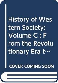 History of Western Society: Volume C : From the Revolutionary Era to the Present