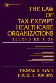 The Law of Tax-Exempt Healthcare Organizations (Wiley Nonprofit Law, Finance and Management Series)