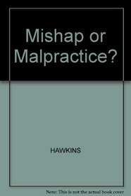 Mishap or Malpractice?
