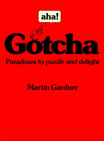 Aha! Gotcha: Paradoxes to Puzzle and Delight