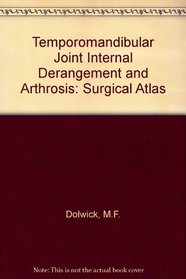 Tmj Internal Derangement & Arthrosis: Surgical Atlas