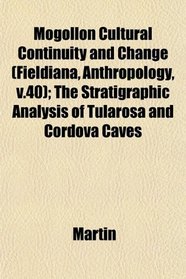 Mogollon Cultural Continuity and Change (Fieldiana, Anthropology, v.40); The Stratigraphic Analysis of Tularosa and Cordova Caves