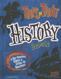 This or That History Debate: A Rip-Roaring Game of Either/Or Questions