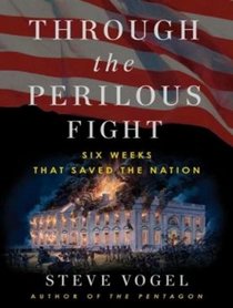 Through the Perilous Fight: Six Weeks That Saved the Nation