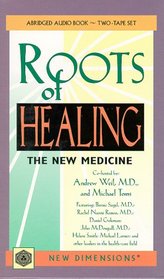 The Roots of Healing: The New Medicine (New Dimensions Books)