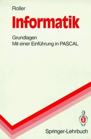 Informatik: Grundlagen. Mit einer Einfhrung in PASCAL (Springer-Lehrbuch) (German Edition)