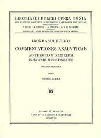 Commentationes analyticae ad theoriam serierum infinitarum pertinentes 2nd part (Leonhard Euler, Opera Omnia / Opera mathematica) (Latin Edition) (Vol 15)