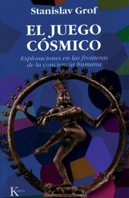 El juego cosmico: Exploraciones en las fronteras de la conciencia humana (Spanish Edition)
