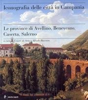 Iconografia delle citt in Campania. Le province di Avellino, Benevento, Caserta e Salerno