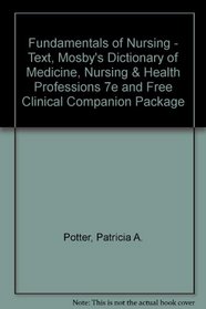 Fundamentals of Nursing - Text, Mosby's Dictionary of Medicine, Nursing & Health Professions 7e and FREE Clinical Companion Package