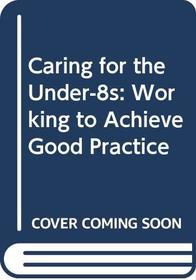 Caring for the Under-8s: Working to Achieve Good Practice