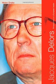 Jacques Delors: Perspectives on a European Leader