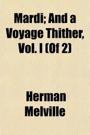 Mardi; And a Voyage Thither, Vol. I (Of 2)