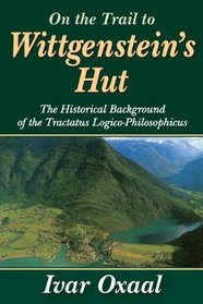 On the Trail to Wittgenstein's Hut: The Historical Background of the Tractatus Logico-Philosphicus