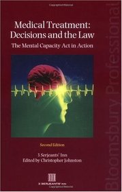 Medical Treatment: Decisions and the Law: The Mental Capacity Acti in Action