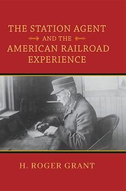 The Station Agent and the American Railroad Experience (Railroads Past and Present)