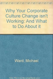 Why Your Corporate Culture Isn't Working - And What to Do About It