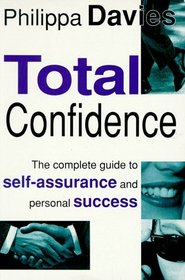 Total Confidence: A Complete Guide to Self Assurance and Personal Success