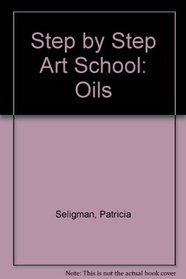 Step by Step Art School: Oils (Step by Step Art School)
