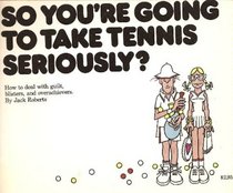 So You're Going to Take Tennis Seriously?