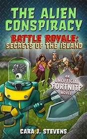 The Alien Conspiracy: An Unofficial Novel of Fortnite (Battle Royale: Secrets of the Island)