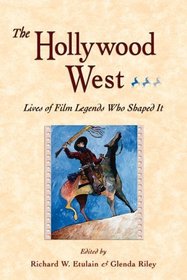 The Hollywood West: Lives of Film Legends Who Shaped It