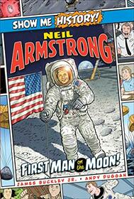 Neil Armstrong: First Man on the Moon! (Show Me History!)