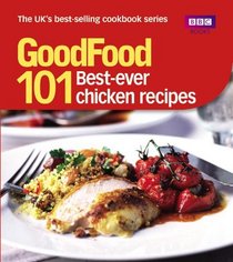 101 Best Ever Chicken Recipes: Tried-and-Tested Recipes (Good Food 101)