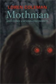 Mothman and Other Curious Encounters